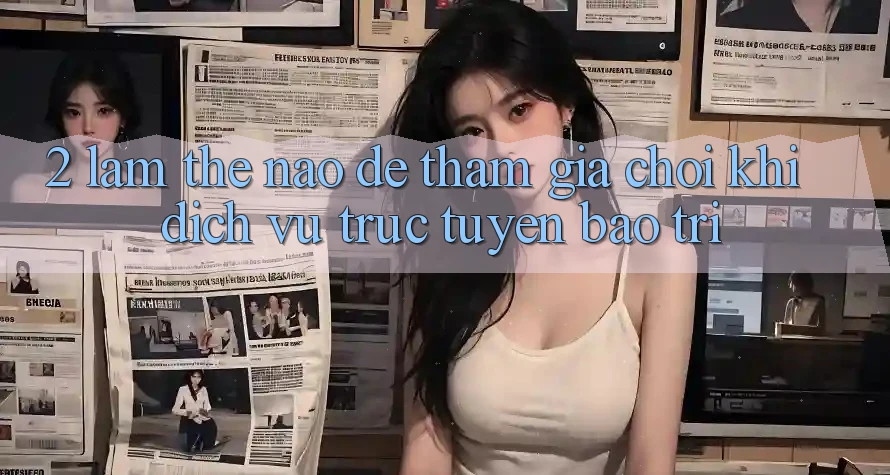 2. Làm thế nào để tham gia chơi khi dịch vụ trực tuyến bảo trì?