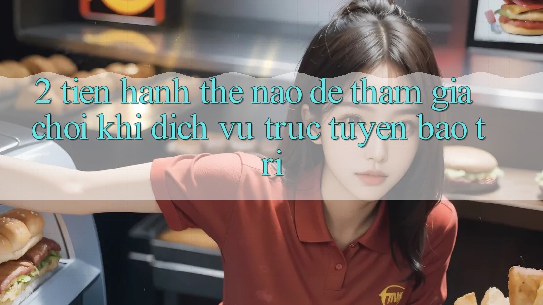2. Tiến hành thế nào để tham gia chơi khi dịch vụ trực tuyến bảo trì?