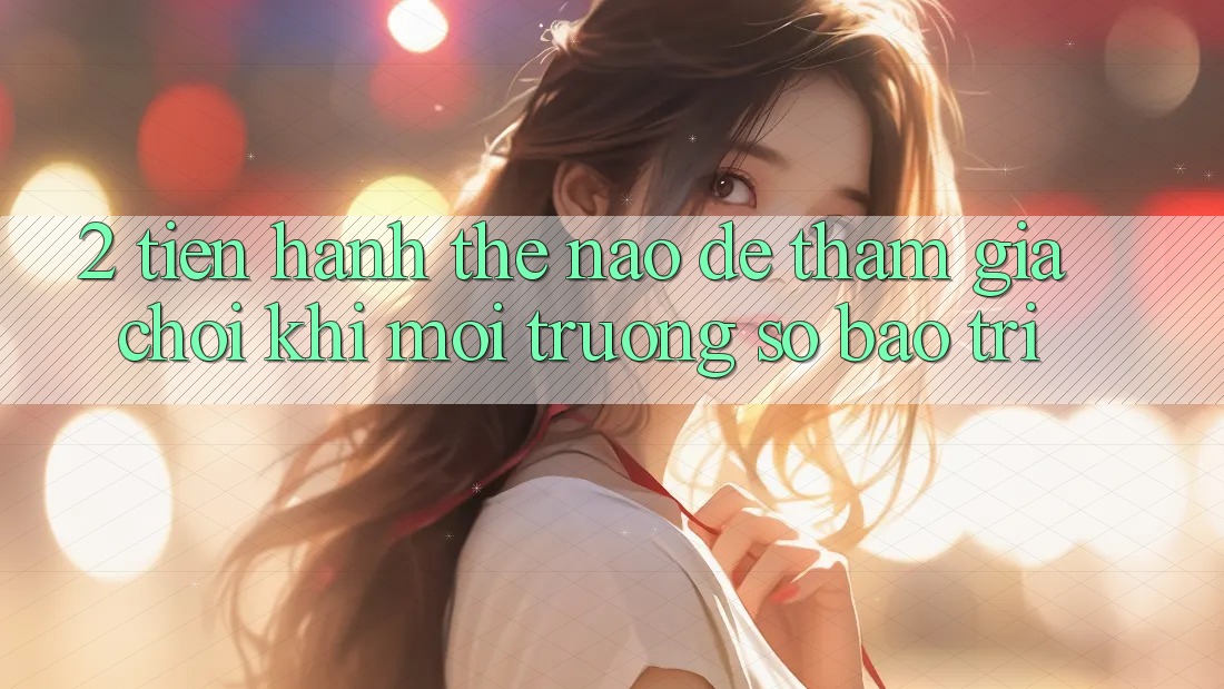 2. Tiến hành thế nào để tham gia chơi khi môi trường số bảo trì?
