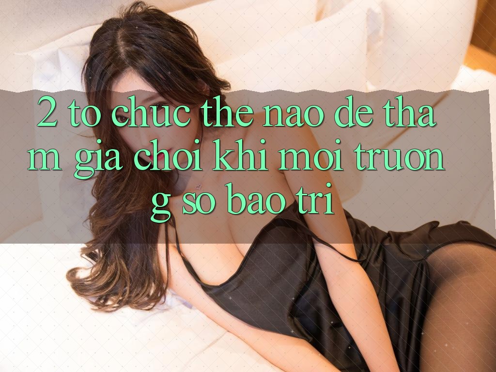 2. Tổ chức thế nào để tham gia chơi khi môi trường số bảo trì?