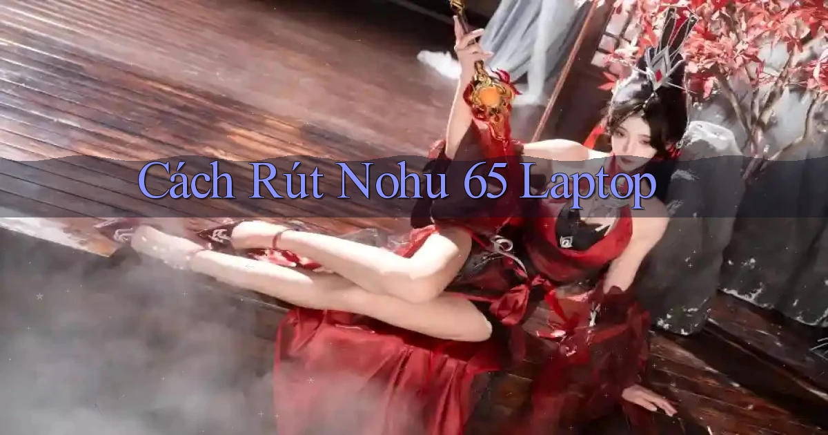 cách rút nohu 65 laptop