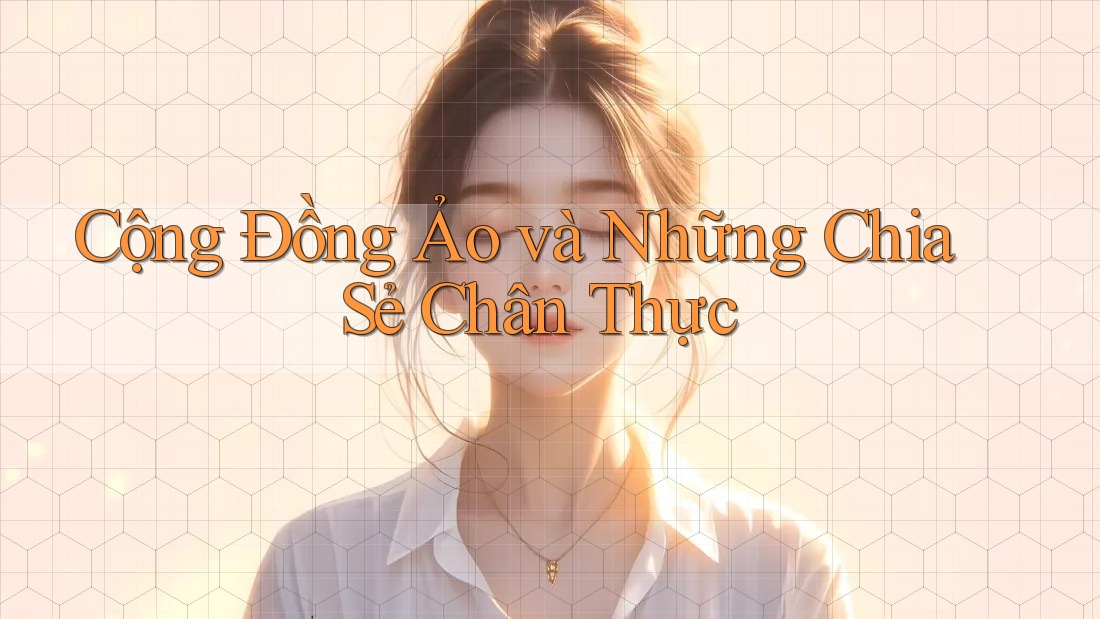 Cộng Đồng Ảo và Những Chia Sẻ Chân Thực