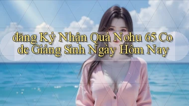 đăng ký nhận quà nohu 65 code giáng sinh ngày hôm nay
