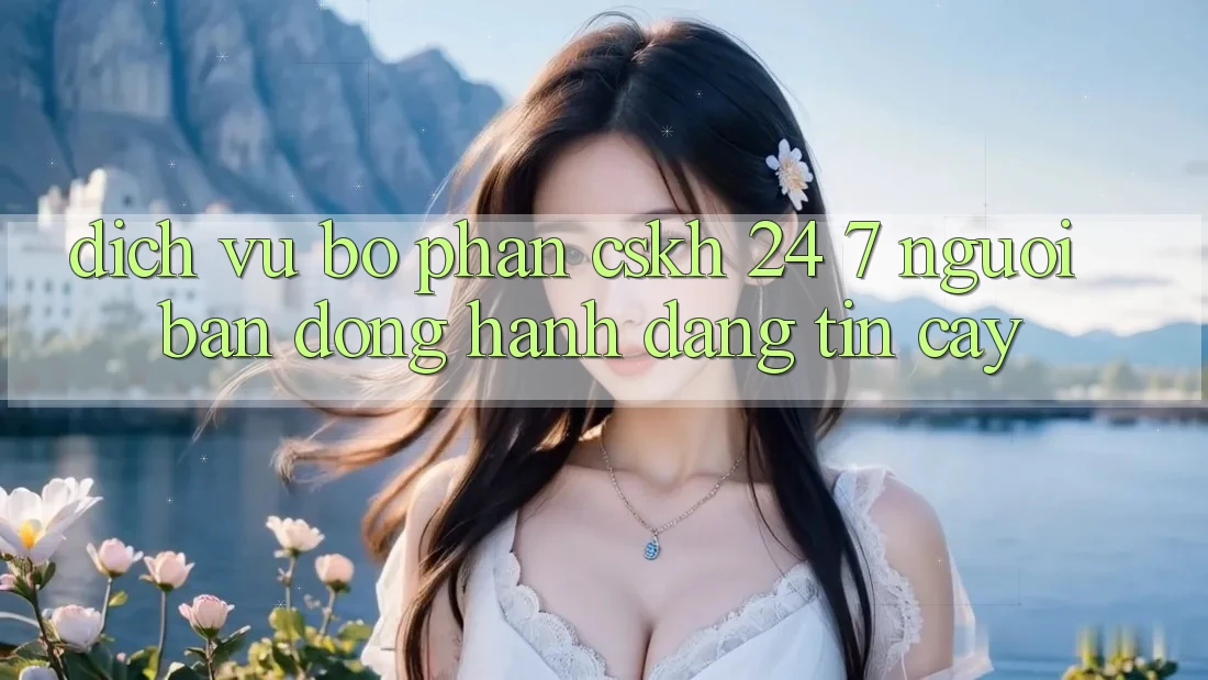 Dịch Vụ Bộ phận CSKH 24/7 - Người Bạn Đồng Hành Đáng Tin Cậy