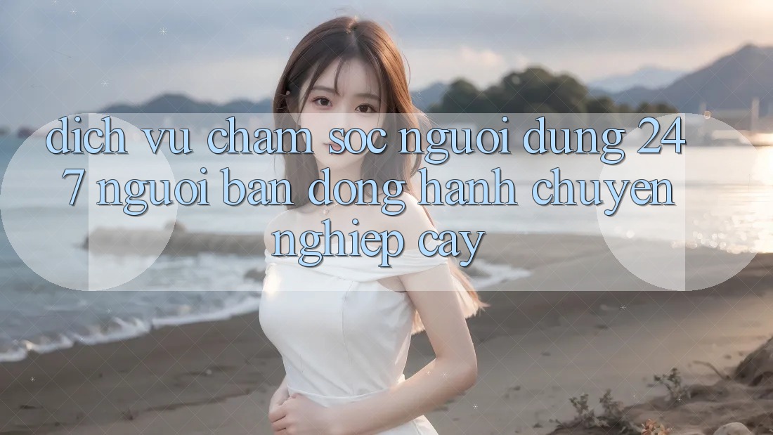 Dịch Vụ Chăm Sóc Người dùng 24/7 - Người Bạn Đồng Hành Chuyên nghiệp Cậy