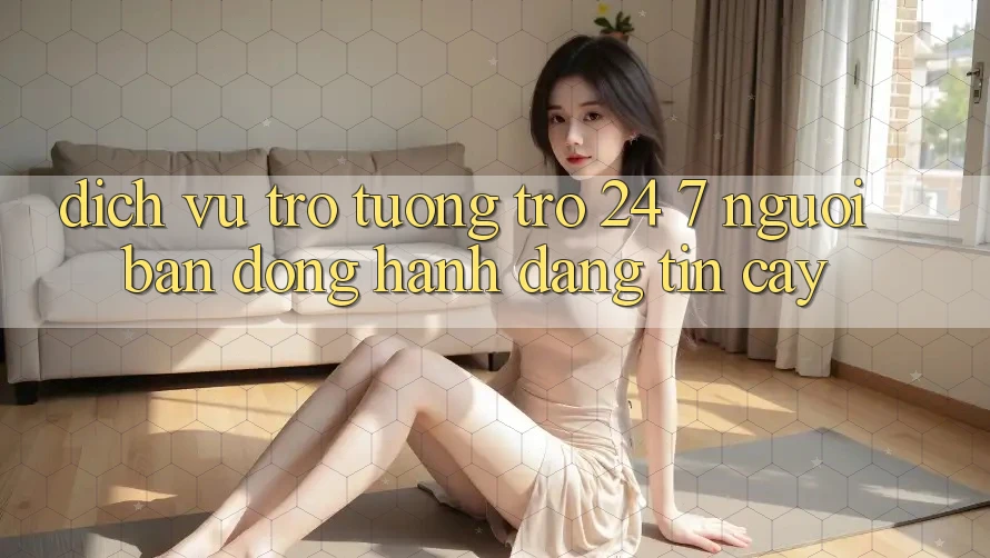 Dịch Vụ Trợ tương trợ 24/7 - Người Bạn Đồng Hành Đáng Tin Cậy