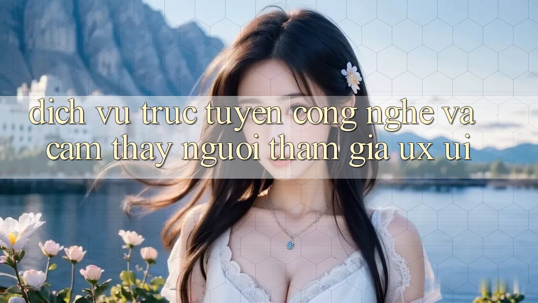 Dịch vụ trực tuyến Công Nghệ Và Cảm thấy Người tham gia (UX/UI)