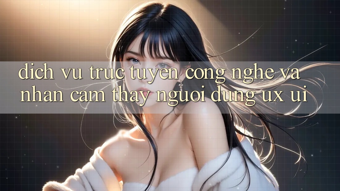 Dịch vụ trực tuyến Công Nghệ Và Nhận cảm thấy Người Dùng (UX/UI)