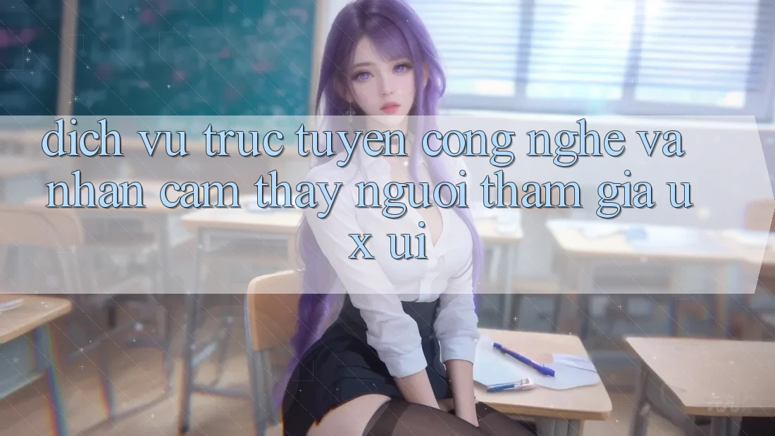 Dịch vụ trực tuyến Công Nghệ Và Nhận cảm thấy Người tham gia (UX/UI)