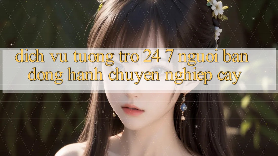 Dịch Vụ Tương trợ 24/7 - Người Bạn Đồng Hành Chuyên nghiệp Cậy