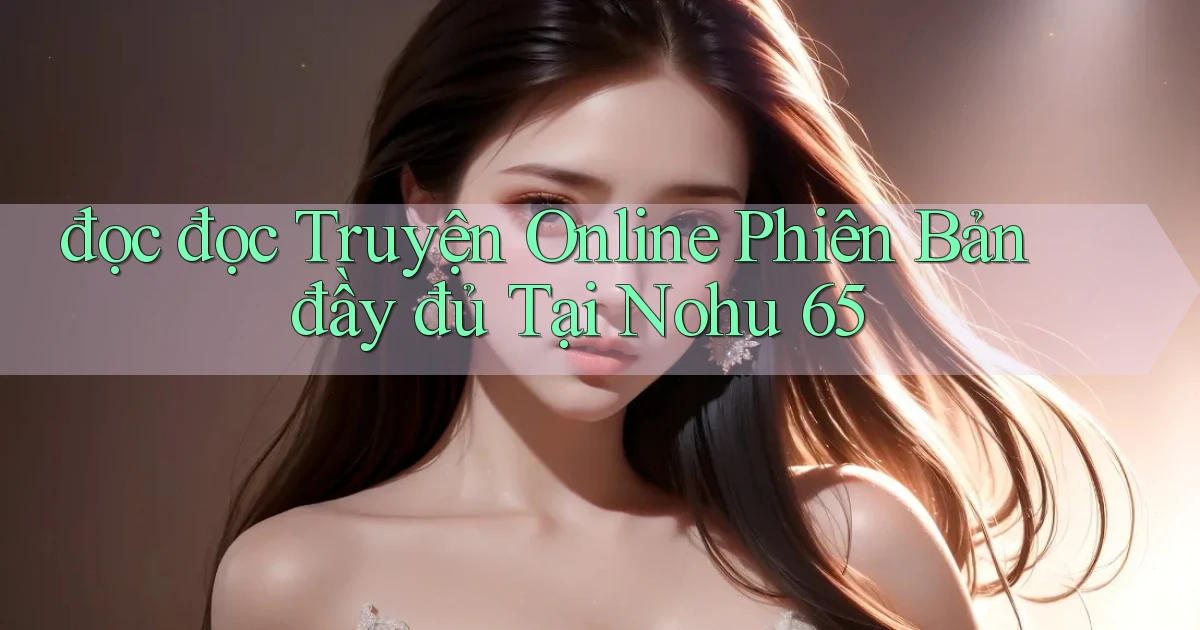đọc đọc truyện online phiên bản đầy đủ tại nohu 65