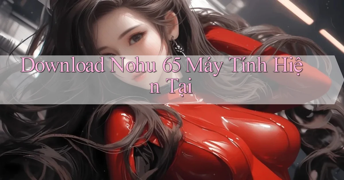 download nohu 65 máy tính hiện tại