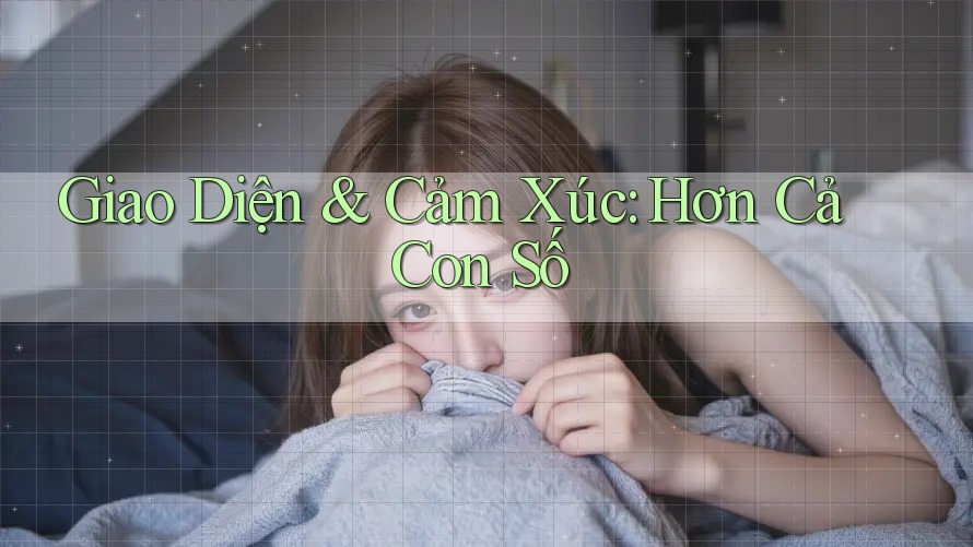 Giao Diện & Cảm Xúc: Hơn Cả Con Số