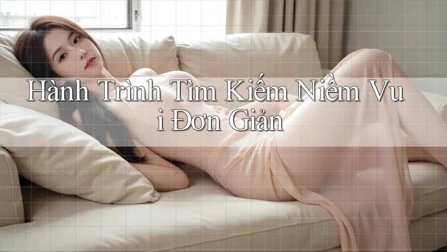 Hành Trình Tìm Kiếm Niềm Vui Đơn Giản