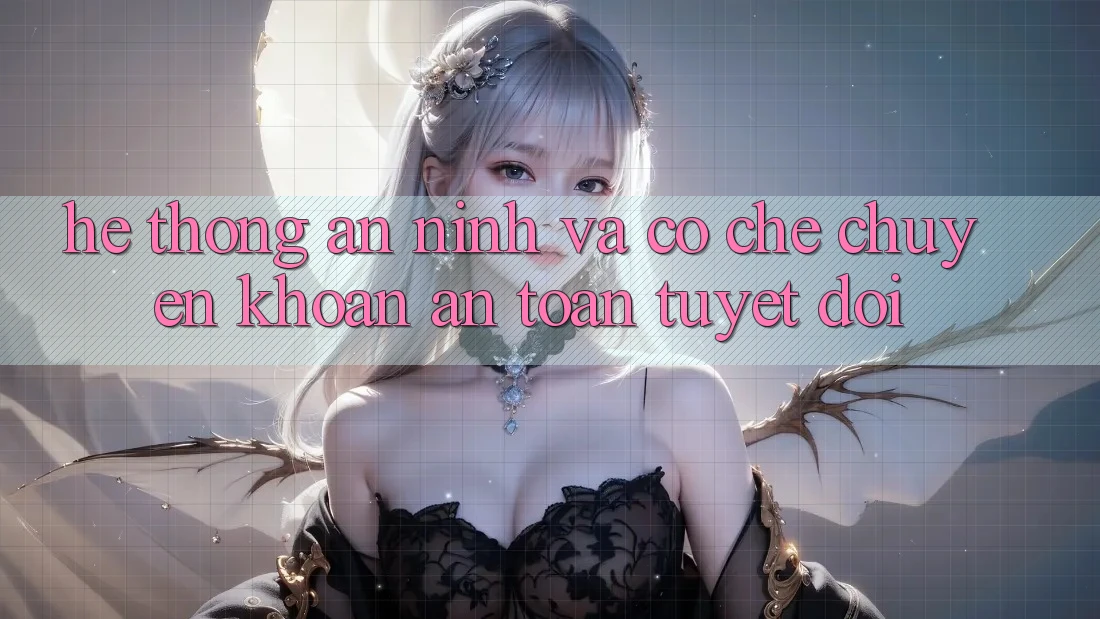 Hệ thống An ninh Và Cơ Chế Chuyển khoản An Toàn Tuyệt Đối