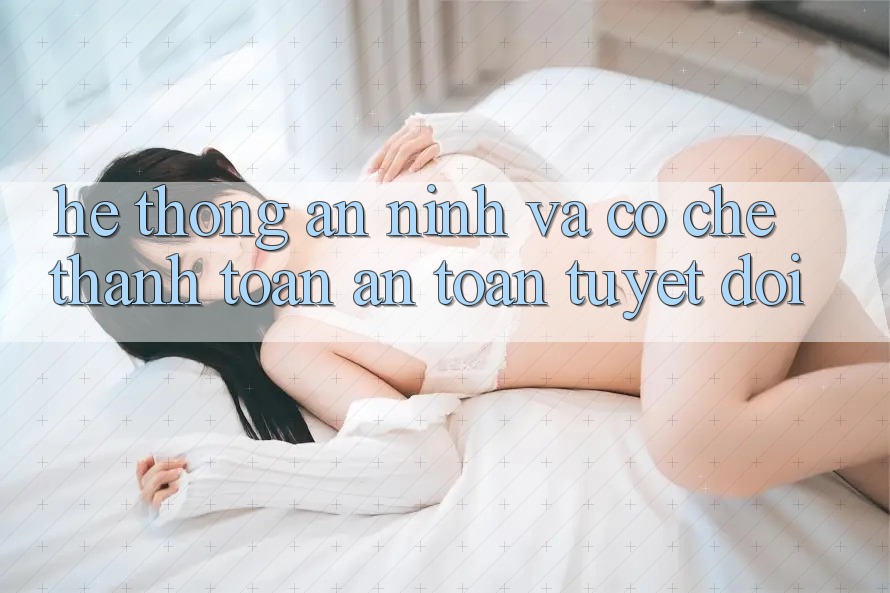 Hệ Thống An ninh Và Cơ Chế Thanh toán An Toàn Tuyệt Đối