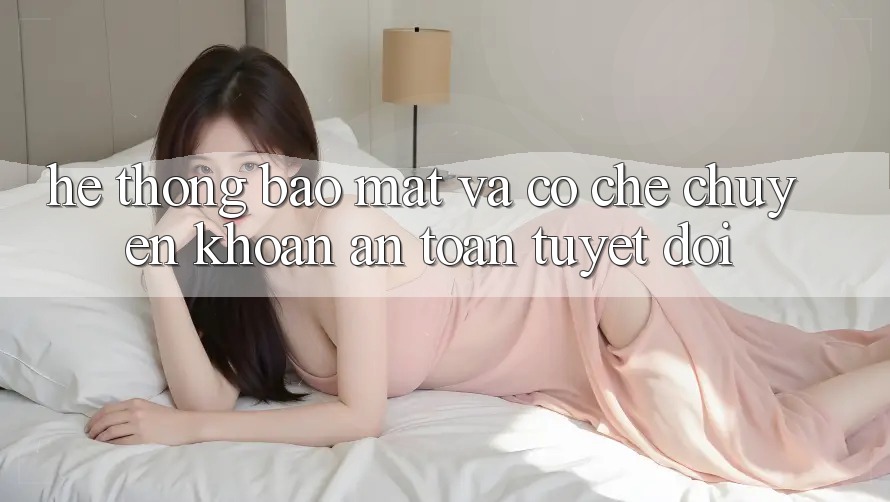 Hệ Thống Bảo Mật Và Cơ Chế Chuyển khoản An Toàn Tuyệt Đối