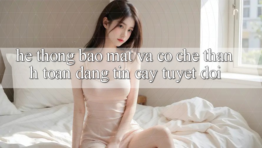 Hệ Thống Bảo mật Và Cơ Chế Thanh toán Đáng tin cậy Tuyệt Đối
