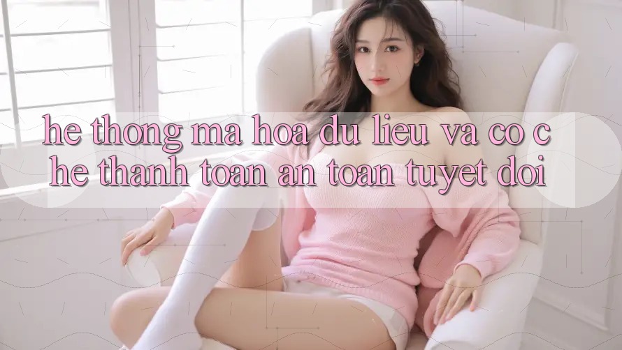 Hệ Thống Mã hóa dữ liệu Và Cơ Chế Thanh toán An Toàn Tuyệt Đối