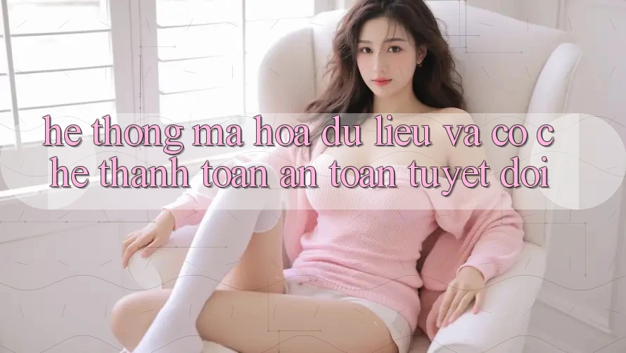 Hệ Thống Mã hóa dữ liệu Và Cơ Chế Thanh toán An Toàn Tuyệt Đối