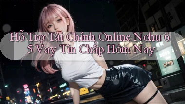 hỗ trợ tài chính online nohu 65 vay tín chấp hôm nay