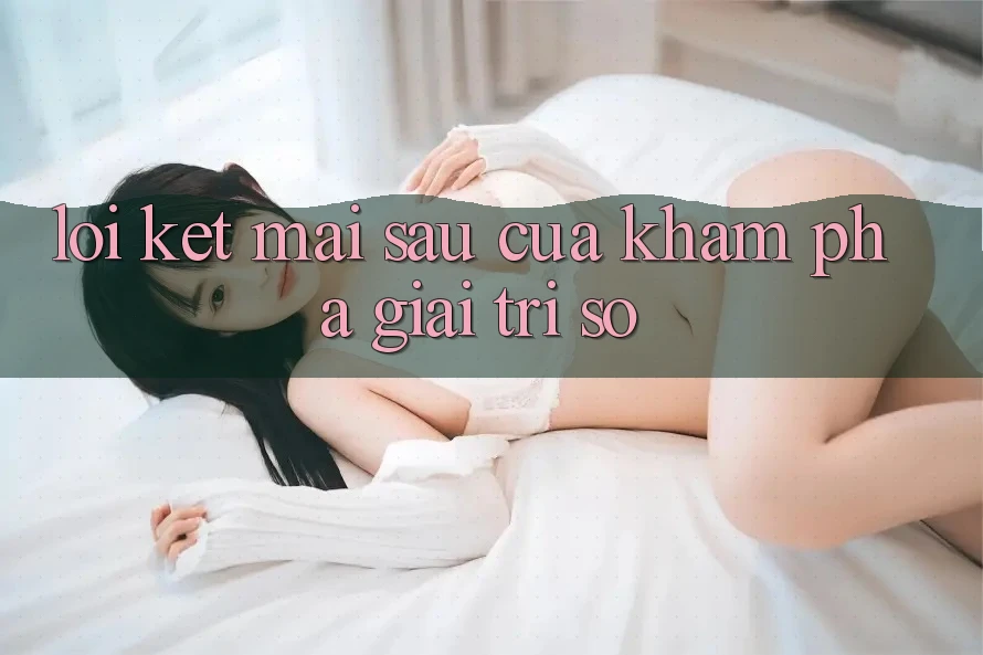 Lời Kết: Mai sau Của Khám phá Giải Trí Số