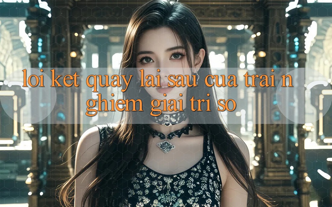 Lời Kết: Quay lại sau Của Trải Nghiệm Giải Trí Số