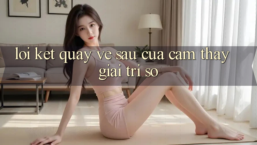 Lời Kết: Quay về sau Của Cảm thấy Giải Trí Số