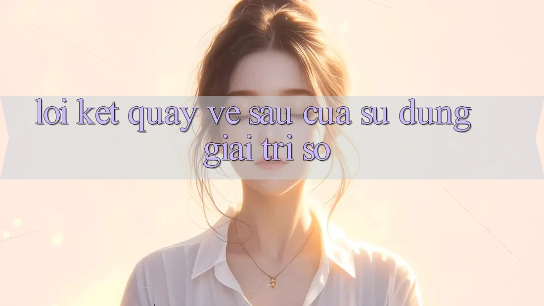 Lời Kết: Quay về sau Của Sử dụng Giải Trí Số