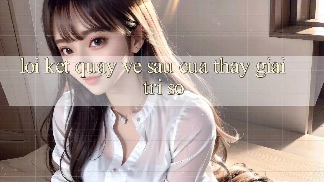 Lời Kết: Quay về sau Của Thấy Giải Trí Số