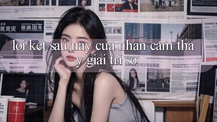 Lời Kết: Sau này Của Nhận cảm thấy Giải Trí Số