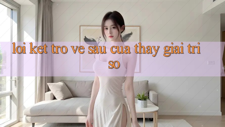 Lời Kết: Trở về sau Của Thấy Giải Trí Số