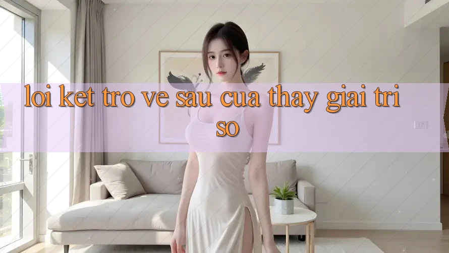 Lời Kết: Trở về sau Của Thấy Giải Trí Số