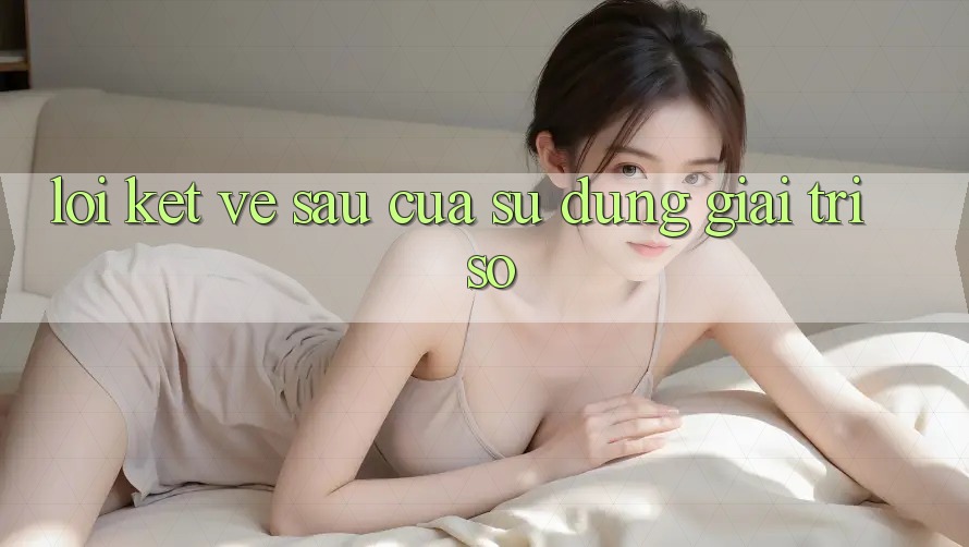Lời Kết: Về sau Của Sử dụng Giải Trí Số