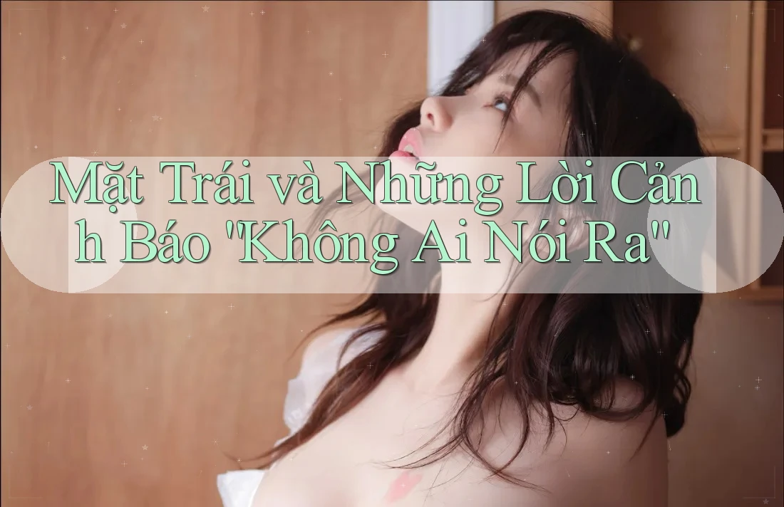 Mặt Trái và Những Lời Cảnh Báo “Không Ai Nói Ra”