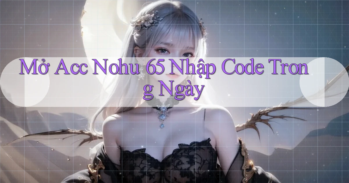 mở acc nohu 65 nhập code trong ngày