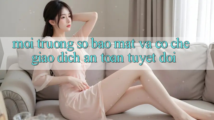 Môi trường số Bảo Mật Và Cơ Chế Giao Dịch An Toàn Tuyệt Đối