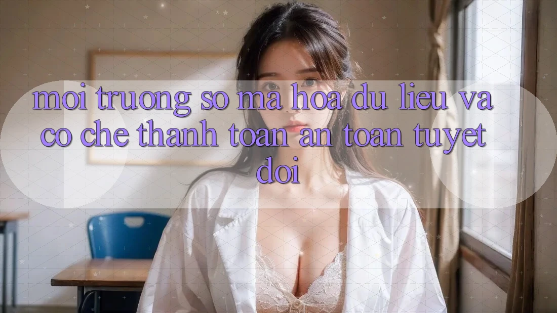 Môi trường số Mã hóa dữ liệu Và Cơ Chế Thanh toán An toàn Tuyệt Đối