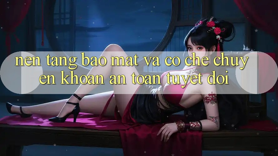 Nền tảng Bảo Mật Và Cơ Chế Chuyển khoản An Toàn Tuyệt Đối