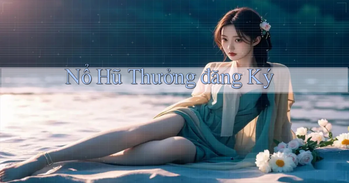 nổ hũ Thưởng đăng ký