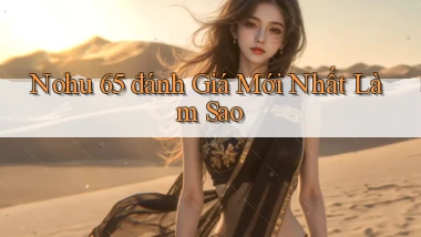 nohu 65 đánh giá mới nhất làm sao
