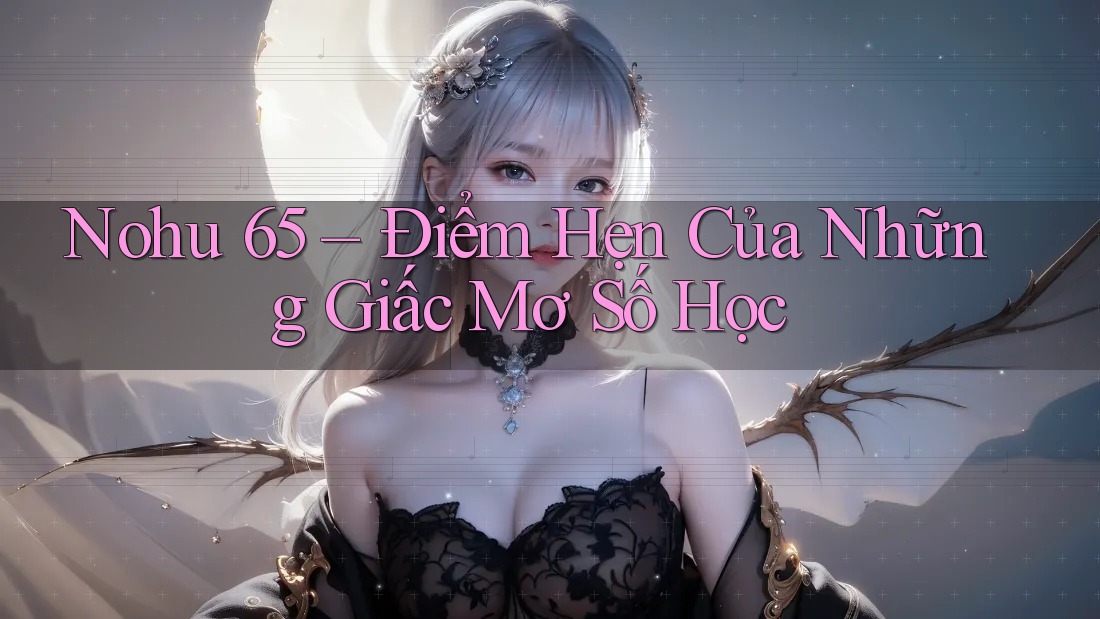 Nohu 65 – Điểm Hẹn Của Những Giấc Mơ Số Học