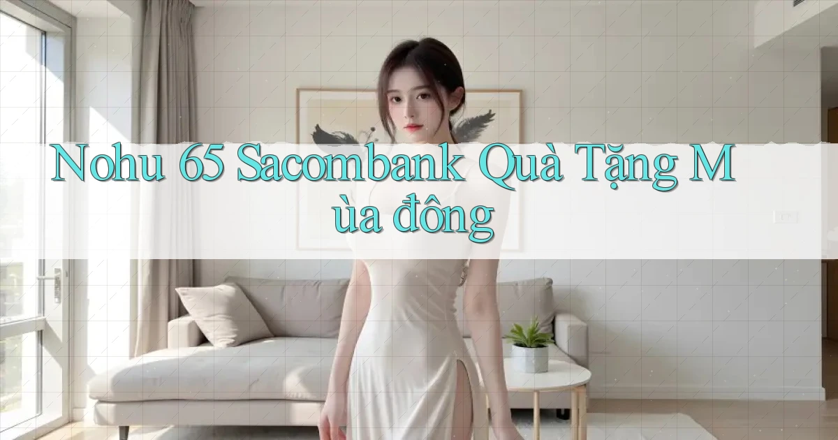 nohu 65 sacombank quà tặng mùa đông