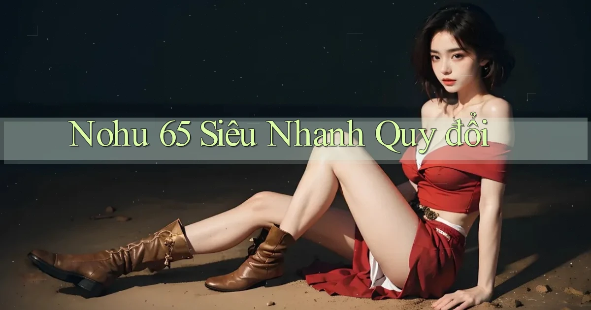 nohu 65 siêu nhanh quy đổi