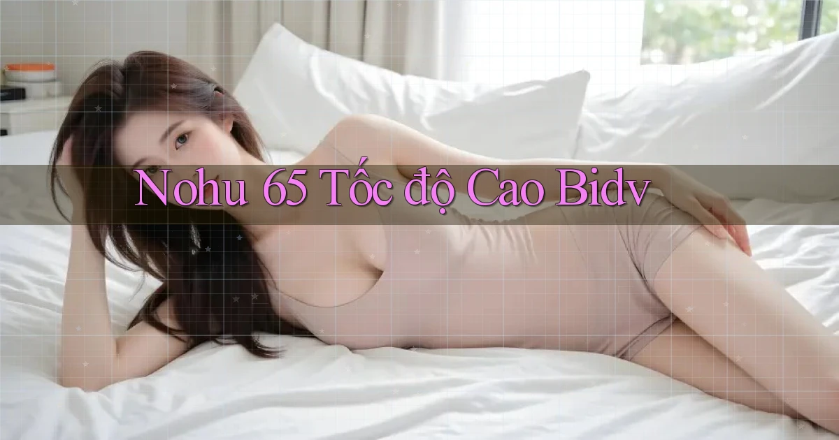 nohu 65 tốc độ cao bidv