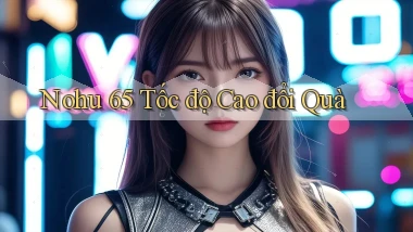 nohu 65 tốc độ cao đổi quà