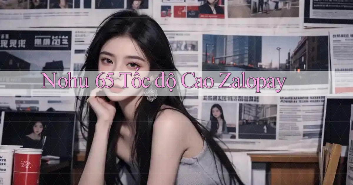 nohu 65 tốc độ cao zalopay