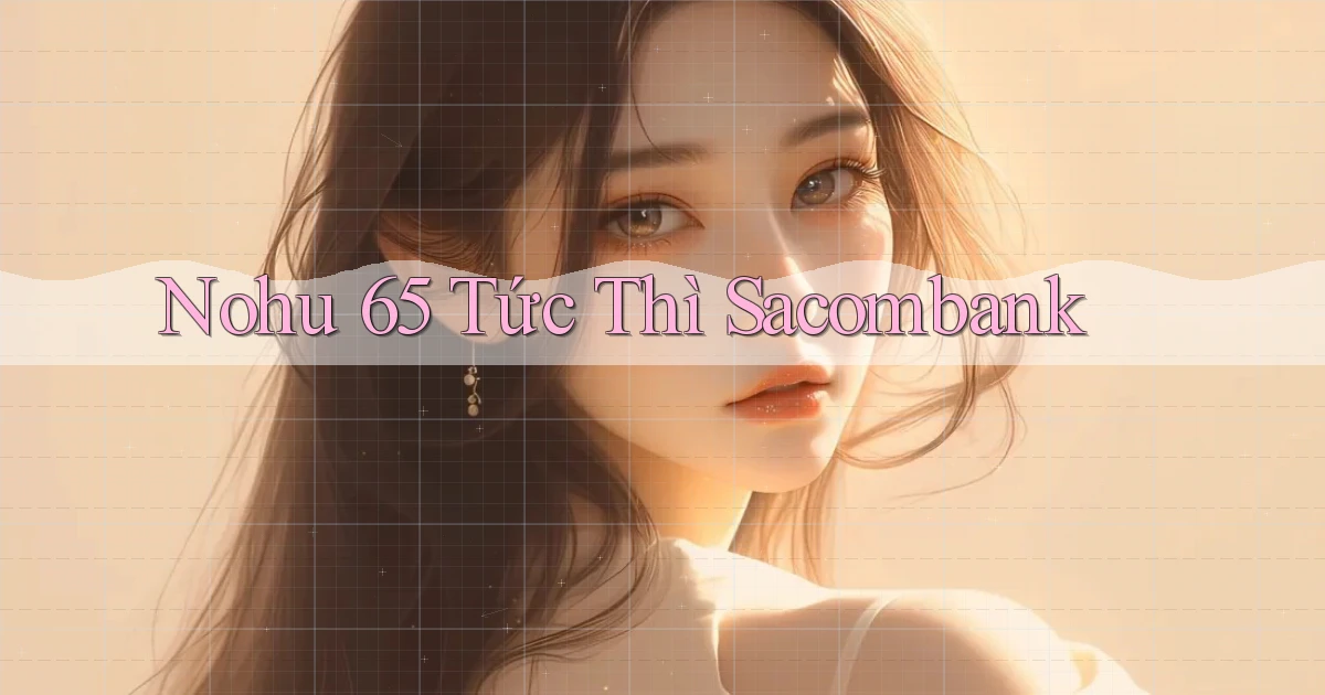 nohu 65 tức thì sacombank