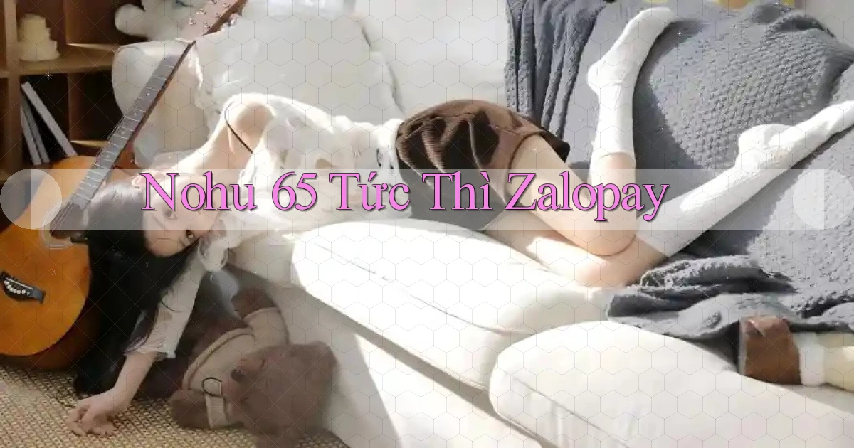 nohu 65 tức thì zalopay