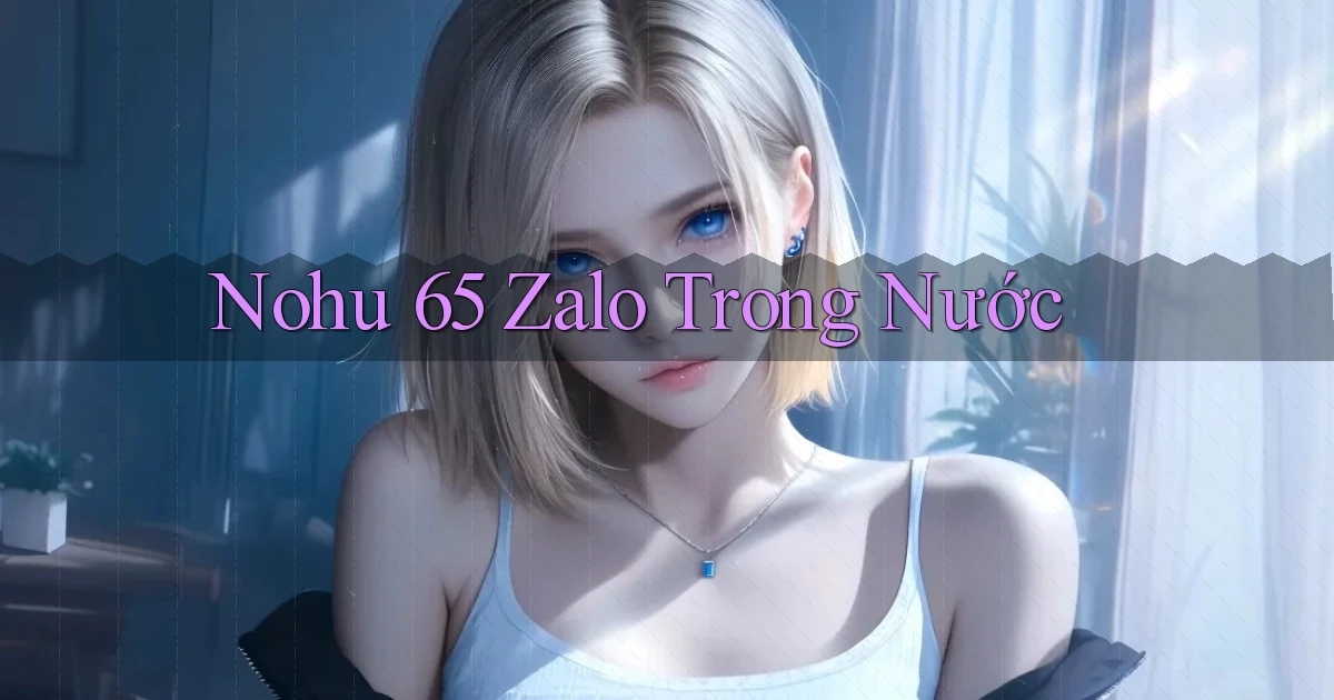 nohu 65 zalo trong nước